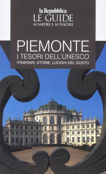 Piemonte. I tesori dell'Unesco. Itinerari, storie, luoghi del gusto. Le guide ai sapori e ai piacerii  - Libro Gedi (Gruppo Editoriale) 2023, Le Guide di Repubblica | Libraccio.it