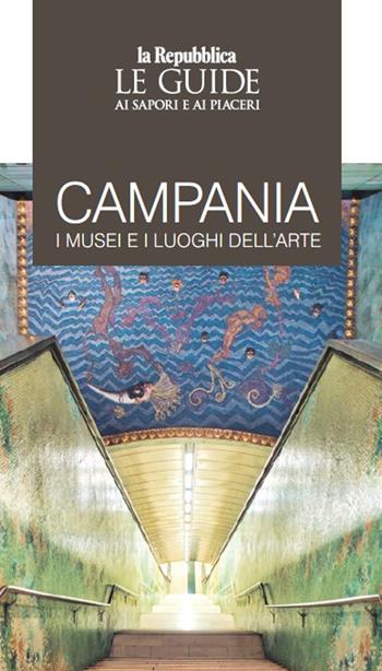 Campania. I musei e i luoghi dell’arte. Le guide ai sapori e ai piaceri  - Libro Gedi (Gruppo Editoriale) 2023, Le Guide di Repubblica | Libraccio.it