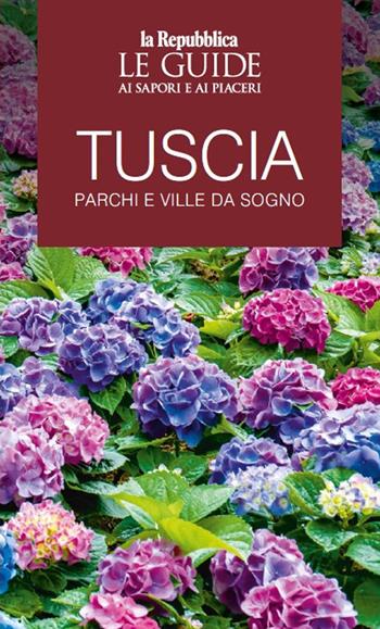 Tuscia. Parchi e ville da sogno. Le guide ai sapori e ai piaceri  - Libro Gedi (Gruppo Editoriale) 2024, Le Guide di Repubblica | Libraccio.it