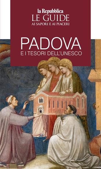 Padova e i tesori dell'Unesco. Le guide ai sapori e piaceri  - Libro Gedi (Gruppo Editoriale) 2024, Le Guide di Repubblica | Libraccio.it