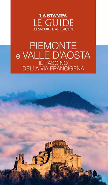 Piemonte e Valle d'Aosta. Il fascino della Via Francigena. Le guide ai sapori e ai piaceri  - Libro Gedi (Gruppo Editoriale) 2024, Le Guide di Repubblica | Libraccio.it