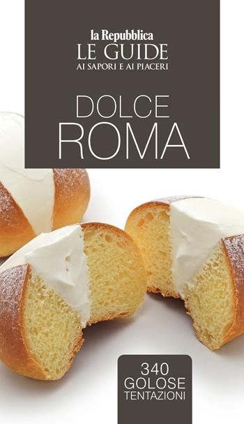 Dolce Roma. Le guide ai sapori e ai piaceri  - Libro Gedi (Gruppo Editoriale) 2024, Le Guide di Repubblica | Libraccio.it