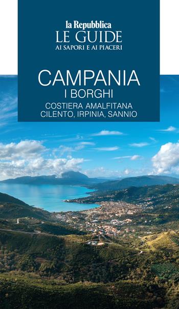 Campania. I borghi. Costiera amalfitana, Cilento, Irpinia, Sannio. Le guide ai sapori e ai piaceri  - Libro Gedi (Gruppo Editoriale) 2024, Le Guide di Repubblica | Libraccio.it