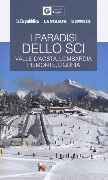 I paradisi dello sci. Valle d'Aosta, Lombardia, Piemonte, Liguria  - Libro Gedi (Gruppo Editoriale) 2024, Le Guide di Repubblica | Libraccio.it