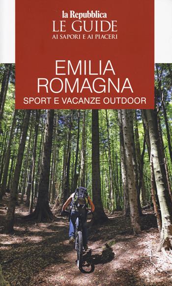 Emilia Romagna. Sport e vacanze outdoor  - Libro Gedi (Gruppo Editoriale) 2024, Le Guide di Repubblica | Libraccio.it