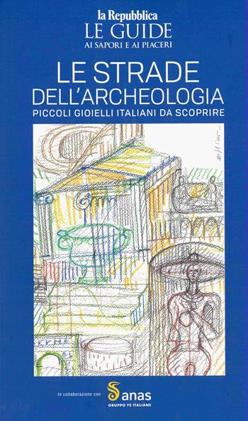 Anas. Le strade dell'archeologia. Le guide ai sapori e ai piaceri  - Libro Gedi (Gruppo Editoriale) 2026, Le Guide di Repubblica | Libraccio.it