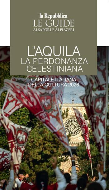 L'Aquila. La perdonanza  - Libro Gedi (Gruppo Editoriale) 2024, Le Guide di Repubblica | Libraccio.it