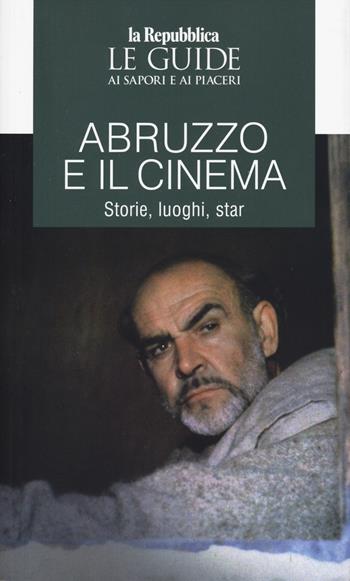 Abruzzo e il cinema. Storie, luoghi, star. Le guide ai sapori e ai piaceri  - Libro Gedi (Gruppo Editoriale) 2024, Le Guide di Repubblica | Libraccio.it