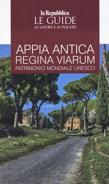 Appia. Antica regina viarum patrimonio mondiale Unesco. Le guide ai sapori e ai piaceri  - Libro Gedi (Gruppo Editoriale) 2025, Le Guide di Repubblica | Libraccio.it