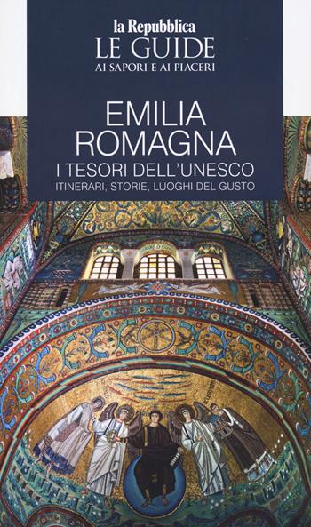 Emilia Romagna. I tesori dell'Unesco. Itinerari, storie, luoghi del gusto. Le guide ai sapori e ai piaceri  - Libro Gedi (Gruppo Editoriale) 2025, Le Guide di Repubblica | Libraccio.it