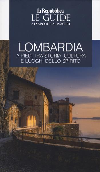 Lombardia a piedi tra storia, cultura e luoghi dello spirito. Le guide ai sapori e ai piaceri  - Libro Gedi (Gruppo Editoriale) 2025, Le Guide di Repubblica | Libraccio.it