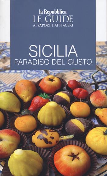 Sicilia capitale gastronomica d'Europa  - Libro Gedi (Gruppo Editoriale) 2025, Le Guide di Repubblica | Libraccio.it