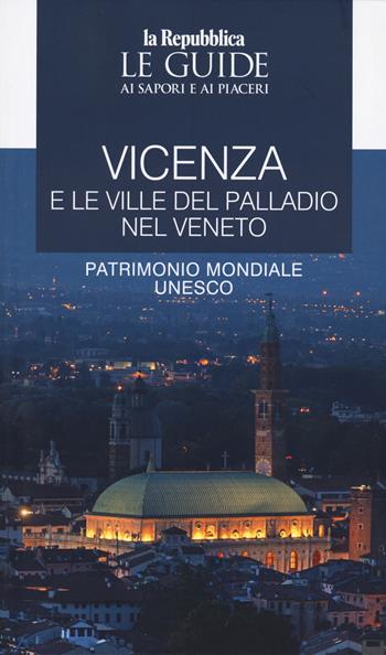Vicenza e le ville del Palladio nel Veneto. Le guide ai sapori e ai piaceri  - Libro Gedi (Gruppo Editoriale) 2025, Le Guide di Repubblica | Libraccio.it