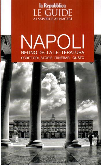 Napoli e letteratura. Le guide ai sapori e piaceri  - Libro Gedi (Gruppo Editoriale) 2025, Le Guide di Repubblica | Libraccio.it