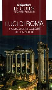 Le luci di Roma. Le guide ai sapori e ai piaceri