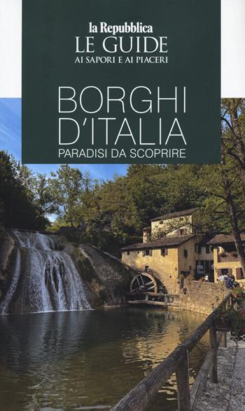 Borghi d'Italia. Paradisi da scoprire. Le guide ai sapori e ai piaceri. Ediz. a colori  - Libro Gedi (Gruppo Editoriale) 2026, Le Guide di Repubblica | Libraccio.it