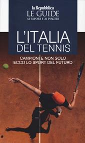 L'Italia del grande tennis. Le guide ai sapori e ai piaceri