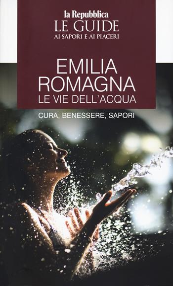 Terme e benessere dell'Emilia Romagna. Le guide ai sapori e ai piaceri  - Libro Gedi (Gruppo Editoriale) 2026, Le Guide di Repubblica | Libraccio.it