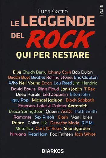 Le leggende del rock. Qui per restare - Luca Garrò - Libro DIARKOS 2020, Ritmi | Libraccio.it