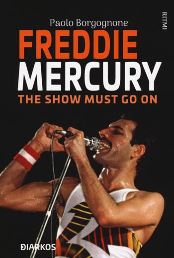 Freddie Mercury. The show must go on - Paolo Borgognone - Libro DIARKOS 2020, Ritmi | Libraccio.it