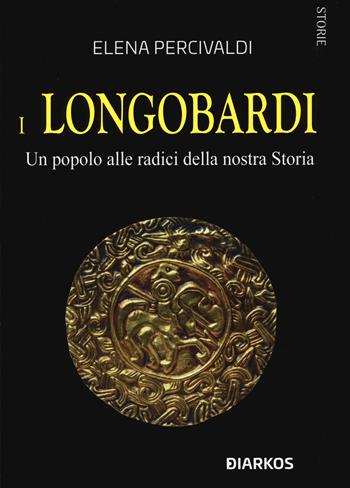 I Longobardi. Un popolo alle radici della nostra Storia - Elena Percivaldi - Libro DIARKOS 2020, Storie | Libraccio.it