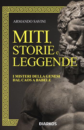 Miti, storie e leggende. I misteri della Genesi dal caos a Babele - Armando Savini - Libro DIARKOS 2020 | Libraccio.it
