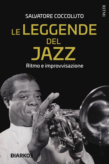 Le leggende del jazz. Ritmo e improvvisazione - Salvatore Coccoluto - Libro DIARKOS 2021, Ritmi | Libraccio.it