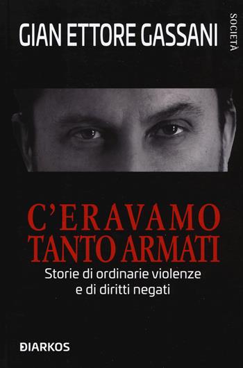C’eravamo tanto armati. Storie di ordinarie violenze e di diritti negati - Gian Ettore Gassani - Libro DIARKOS 2020, Società | Libraccio.it