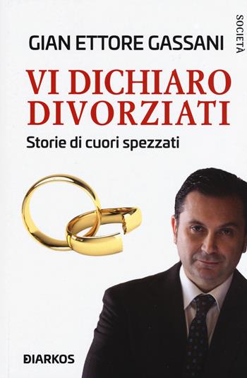 Vi dichiaro divorziati. Storie di cuori spezzati - Gian Ettore Gassani - Libro DIARKOS 2020, Società | Libraccio.it