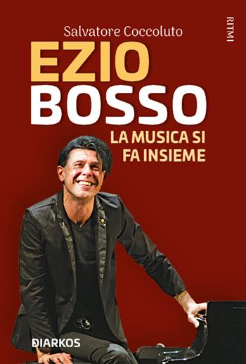 Ezio Bosso. La musica si fa insieme. Ediz. ampliata - Salvatore Coccoluto - Libro DIARKOS 2020, Ritmi | Libraccio.it