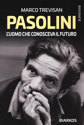 Pasolini. L'uomo che conosceva il futuro - Marco Trevisan - Libro DIARKOS 2021, Biografie | Libraccio.it