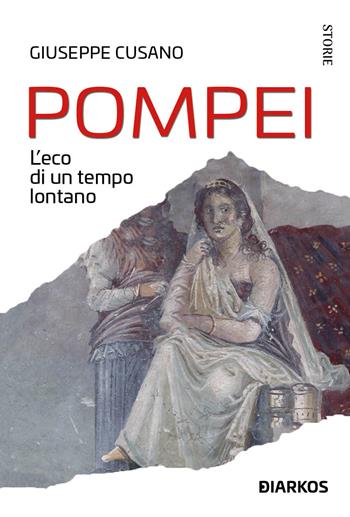 Pompei. L’eco di un tempo lontano - Giuseppe Cusano - Libro DIARKOS 2022, Storie | Libraccio.it