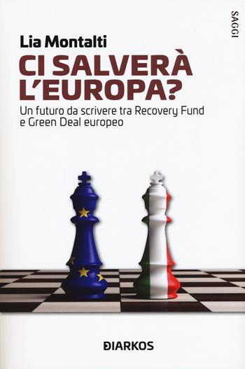 Ci salverà l'Europa? Un futuro da riscrivere tra Recovery fund e Green Deal europeo - Lia Montalti - Libro DIARKOS 2021, Saggi | Libraccio.it