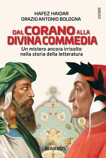 Dal Corano alla Divina Commedia. Un mistero ancora irrisolto nella storia della letteratura - Hafez Haidar, Orazio Antonio Bologna - Libro DIARKOS 2021, Saggi | Libraccio.it