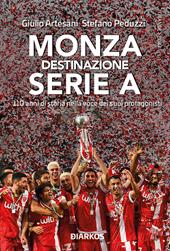 Monza. Destinazione Serie A. 110 anni di storia nella voce dei suoi protagonisti