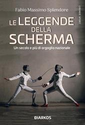 Le leggende della scherma. Un secolo e più di orgoglio nazionale