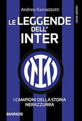 Le leggende dell'Inter. I campioni della storia nerazzurra. Nuova ediz.