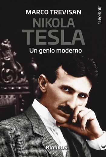 Nikola Tesla. Un genio moderno - Marco Trevisan - Libro DIARKOS 2022, Biografie | Libraccio.it