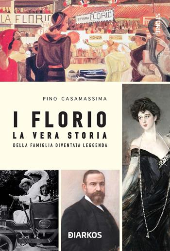 I Florio. La vera storia della famiglia diventata leggenda - Pino Casamassima - Libro DIARKOS 2021, Grande sport | Libraccio.it