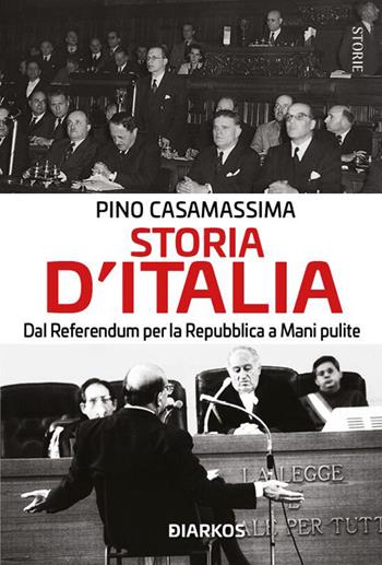 Storia d'Italia. Dal referendum per la Repubblica a Mani pulite - Pino Casamassima - Libro DIARKOS 2022, Storie | Libraccio.it
