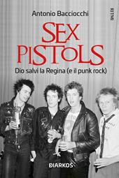 Sex Pistols. La band che ha riscritto la storia del rock