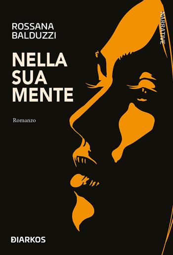 Nella sua mente - Rossana Balduzzi - Libro DIARKOS 2022, Narrative | Libraccio.it