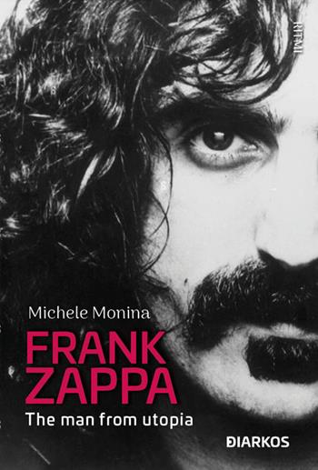 Frank Zappa. The man from Utopia - Michele Monina - Libro DIARKOS 2024, Ritmi | Libraccio.it
