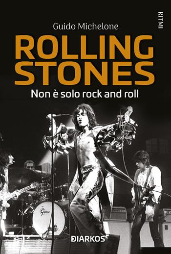 Rolling Stones. Non è solo rock and roll - Guido Michelone - Libro DIARKOS 2022, Ritmi | Libraccio.it