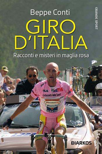 Giro d'Italia. Racconti e misteri in maglia rosa - Beppe Conti - Libro DIARKOS 2023, Grande sport | Libraccio.it