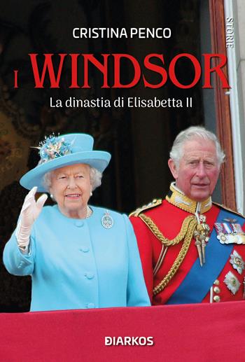 I Windsor. La dinastia di Elisabetta II - Cristina Penco - Libro DIARKOS 2022, Storie | Libraccio.it