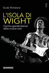 L'isola di Wight. Il primo grande festival della musica rock