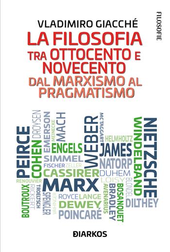 La filosofia tra Ottocento e Novecento. Dal marxismo al pragmatismo - Vladimiro Giacchè - Libro DIARKOS 2024, Filosofie | Libraccio.it