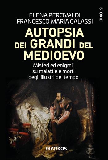 Autopsia dei grandi del Medioevo. Misteri ed enigmi su malattie e morti degli illustri del tempo - Elena Percivaldi, Francesco Maria Galassi - Libro DIARKOS 2025, Storie | Libraccio.it