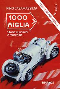 Image of 1000 Miglia. Storie di uomini e macchine